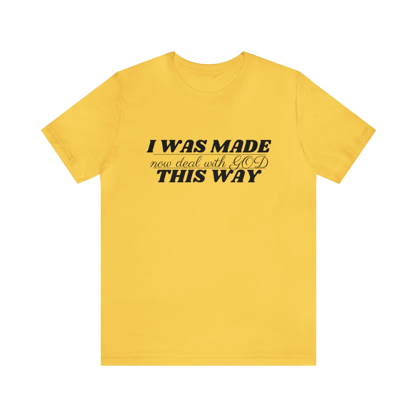 I Was Made This Way Unisex Jersey Short Sleeve T-Shirt