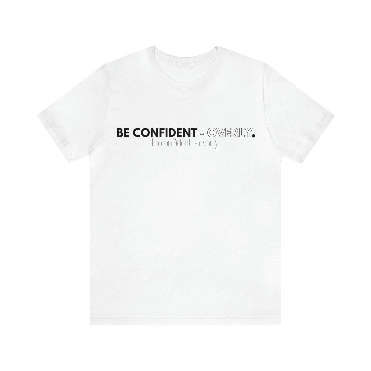 Be Confident - Overly Unisex Short Sleeve T-Shirt