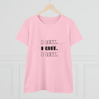 I Quit | Women's Midweight Cotton Tee