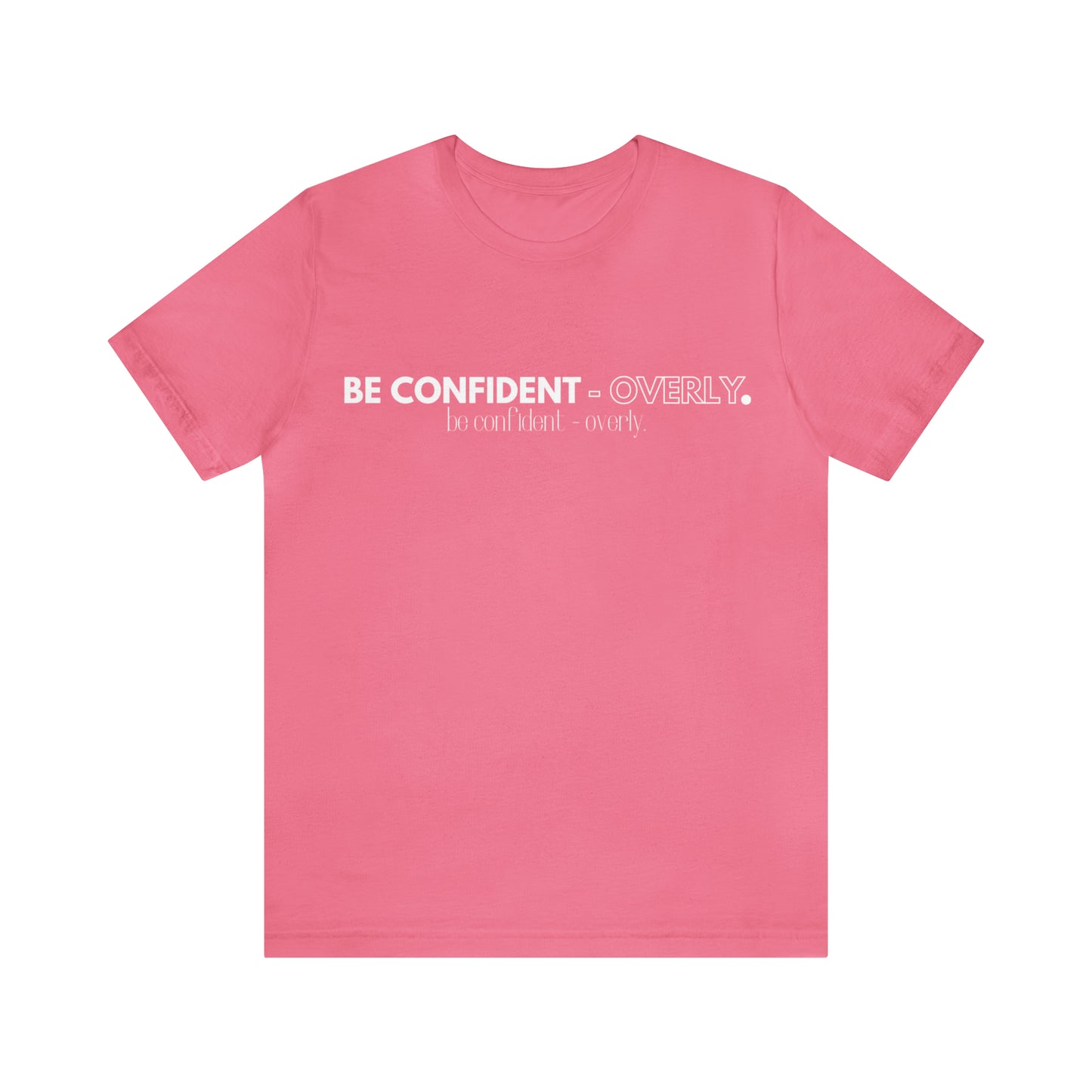 Be Confident - Overly Unisex Short Sleeve T-Shirt
