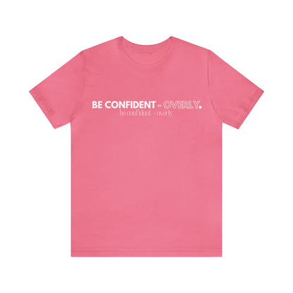 Be Confident - Overly Unisex Short Sleeve T-Shirt