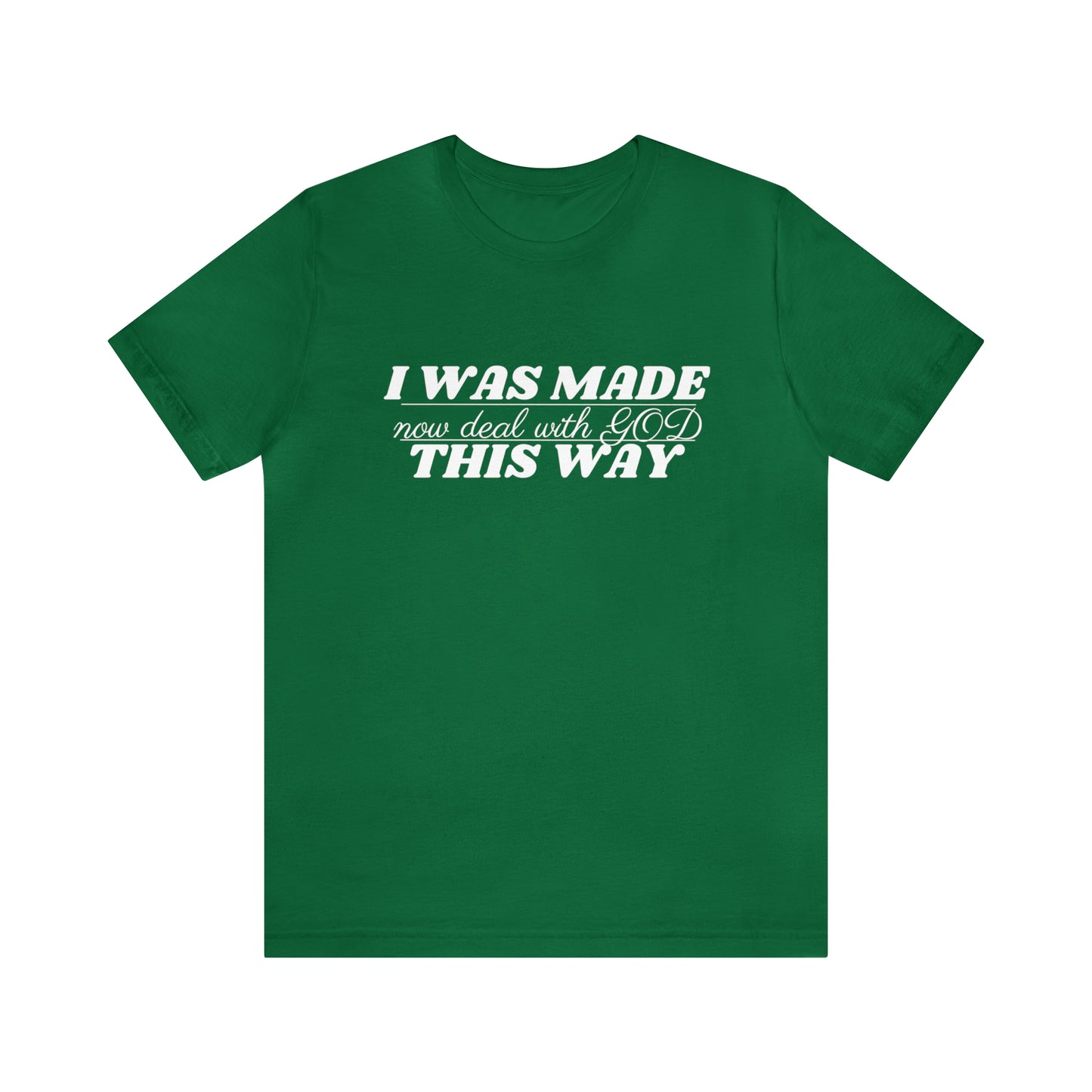 I Was Made This Way Unisex Jersey Short Sleeve T-Shirt