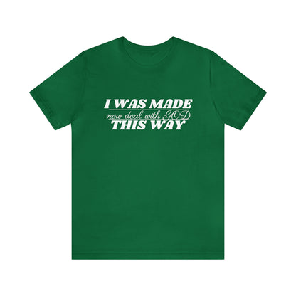 I Was Made This Way Unisex Jersey Short Sleeve T-Shirt