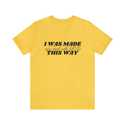 I Was Made This Way Unisex Jersey Short Sleeve T-Shirt