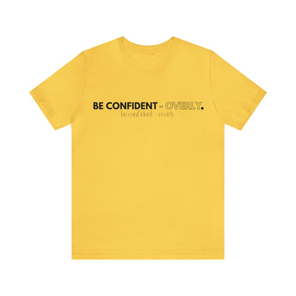 Be Confident - Overly Unisex Short Sleeve T-Shirt