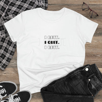 I Quit | Women's Midweight Cotton Tee