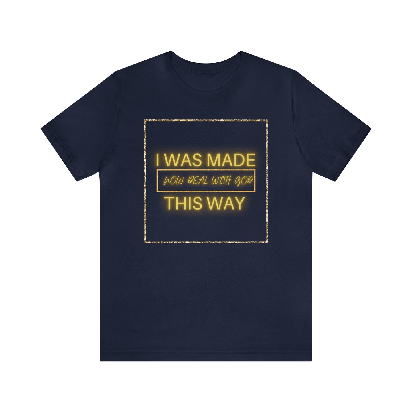 I Was Made This Way Gold Unisex Short Sleeve Tee