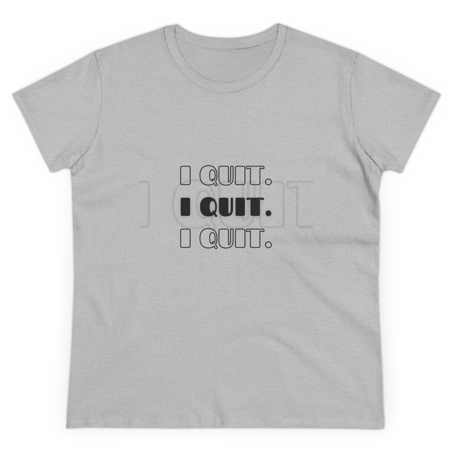 I Quit | Women's Midweight Cotton Tee