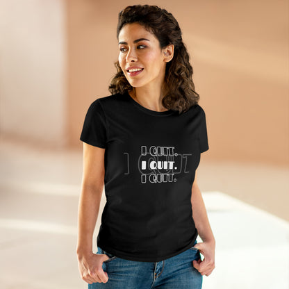 I Quit | Women's Midweight Cotton Tee