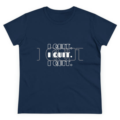 I Quit | Women's Midweight Cotton Tee
