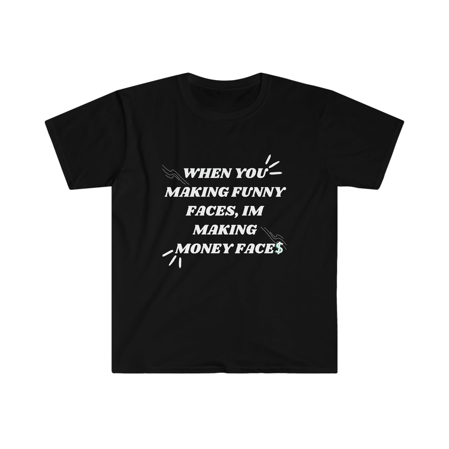 When You Making Funny Faces Unisex Softstyle T-Shirt