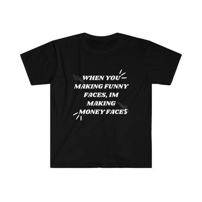 When You Making Funny Faces Unisex Softstyle T-Shirt
