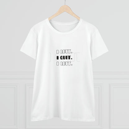 I Quit | Women's Midweight Cotton Tee