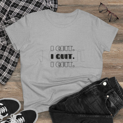 I Quit | Women's Midweight Cotton Tee