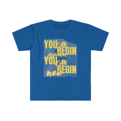 You Can Begin Anywhere Unisex Softstyle T-Shirt