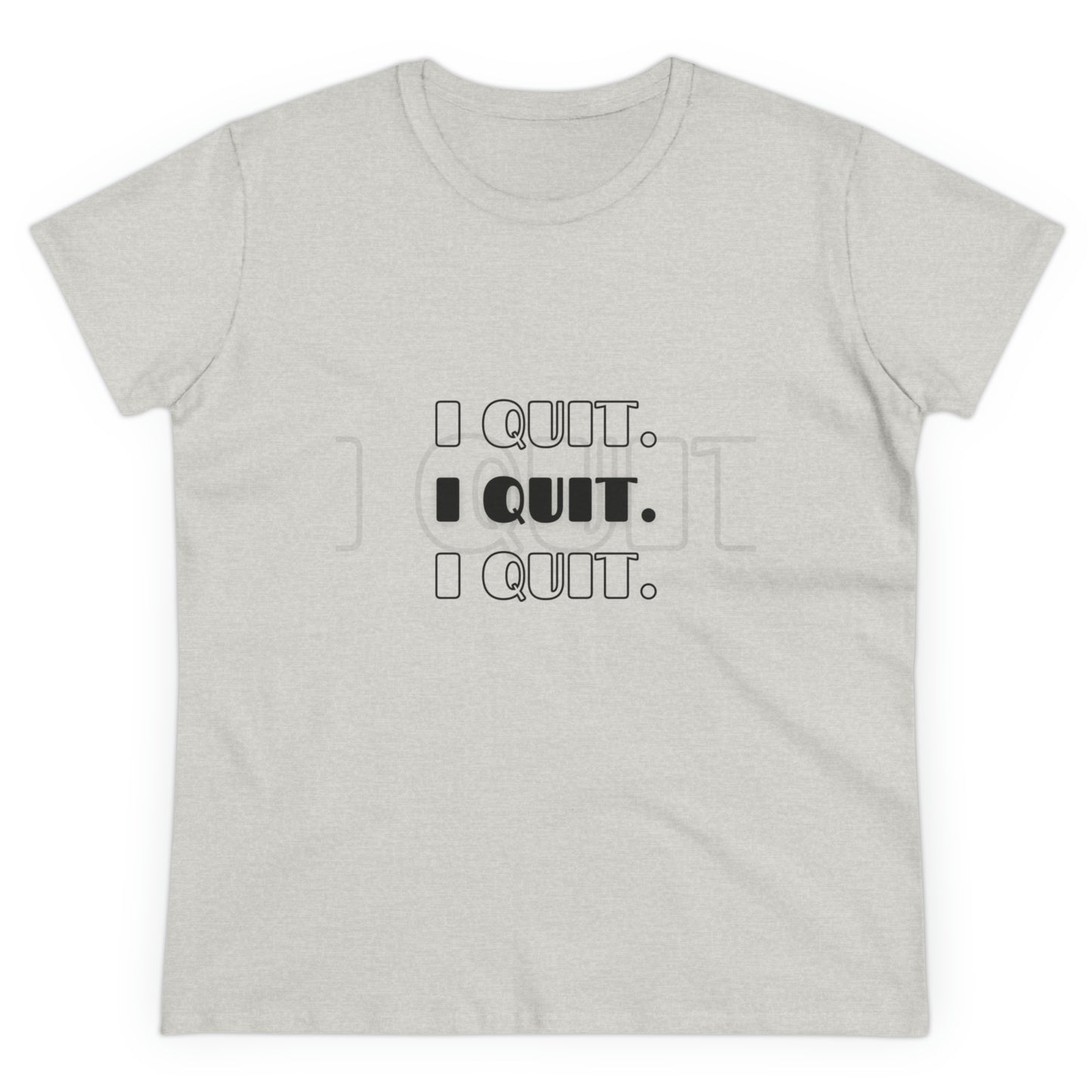 I Quit | Women's Midweight Cotton Tee