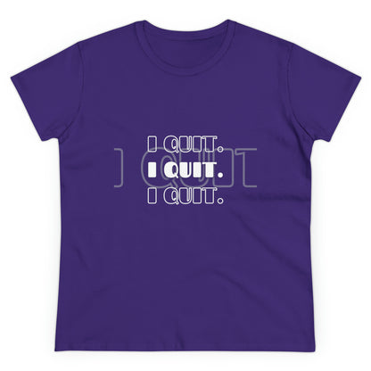 I Quit | Women's Midweight Cotton Tee