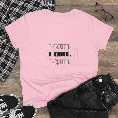 I Quit | Women's Midweight Cotton Tee