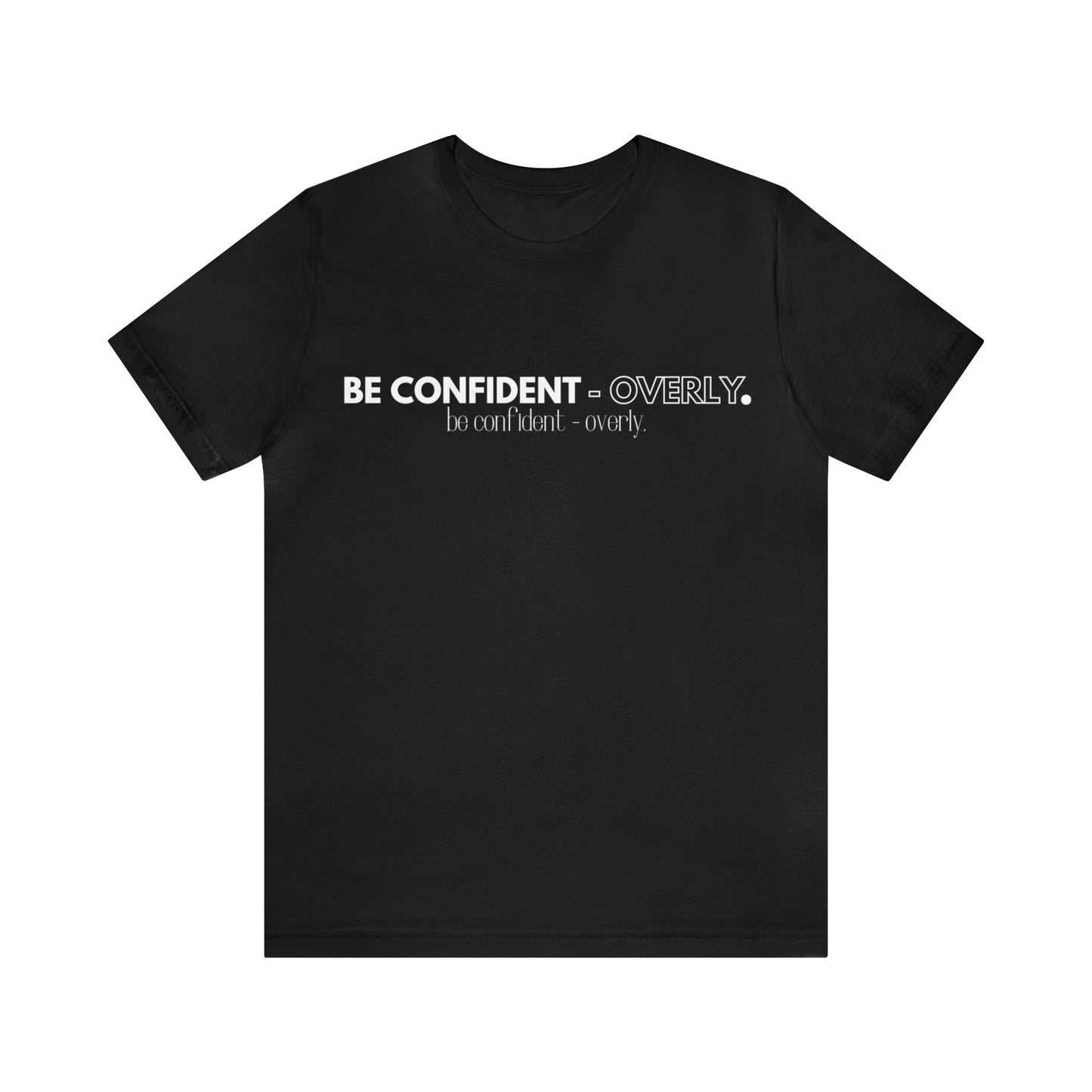 Be Confident - Overly Unisex Short Sleeve T-Shirt