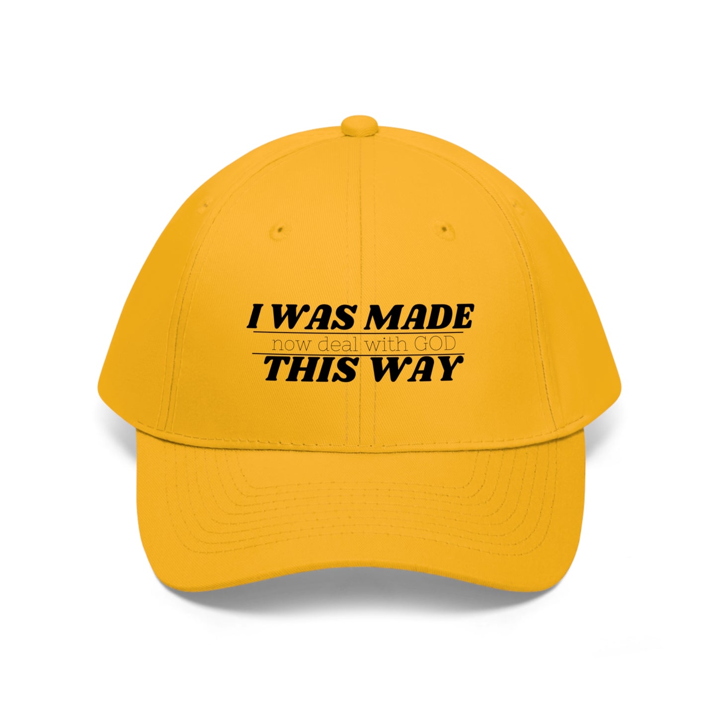 I Was Made This Way Twill Hat