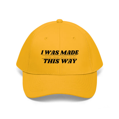 I Was Made This Way Twill Hat
