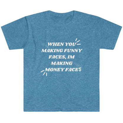When You Making Funny Faces Unisex Softstyle T-Shirt