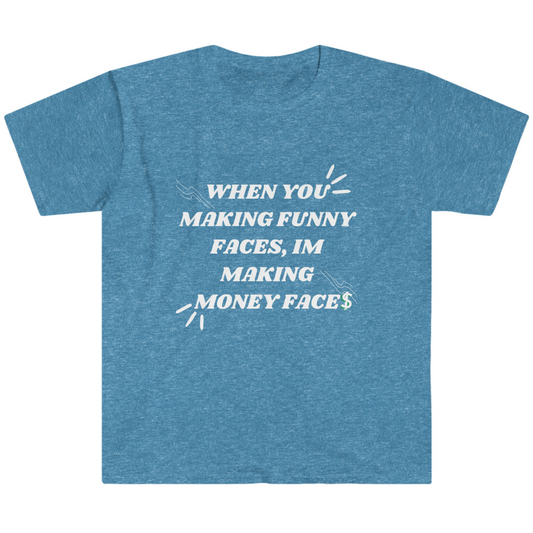 When You Making Funny Faces Unisex Softstyle T-Shirt