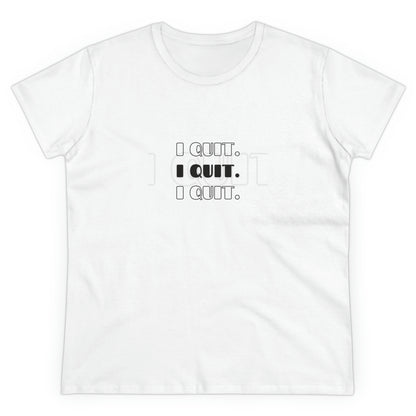 I Quit | Women's Midweight Cotton Tee