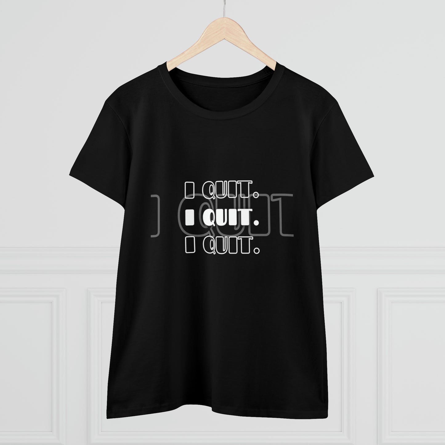 I Quit | Women's Midweight Cotton Tee