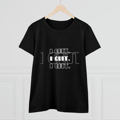 I Quit | Women's Midweight Cotton Tee