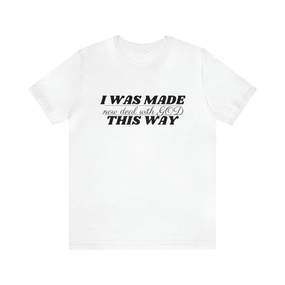 I Was Made This Way Unisex Jersey Short Sleeve T-Shirt