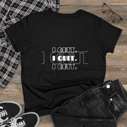 I Quit | Women's Midweight Cotton Tee