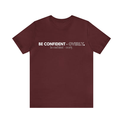 Be Confident - Overly Unisex Short Sleeve T-Shirt