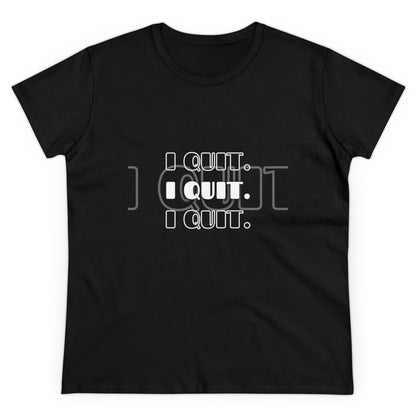 I Quit | Women's Midweight Cotton Tee