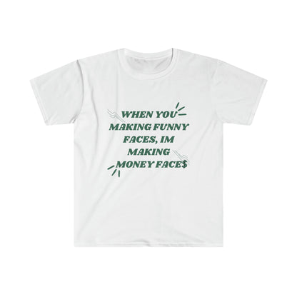 When You Making Funny Faces Unisex Softstyle T-Shirt