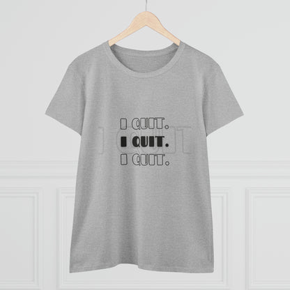 I Quit | Women's Midweight Cotton Tee