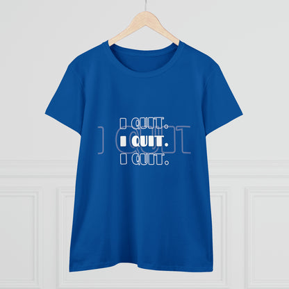 I Quit | Women's Midweight Cotton Tee