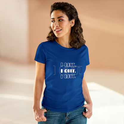 I Quit | Women's Midweight Cotton Tee