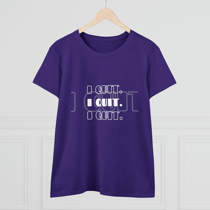 I Quit | Women's Midweight Cotton Tee