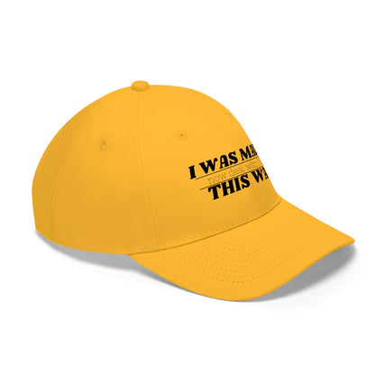 I Was Made This Way Twill Hat