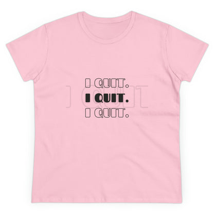 I Quit | Women's Midweight Cotton Tee