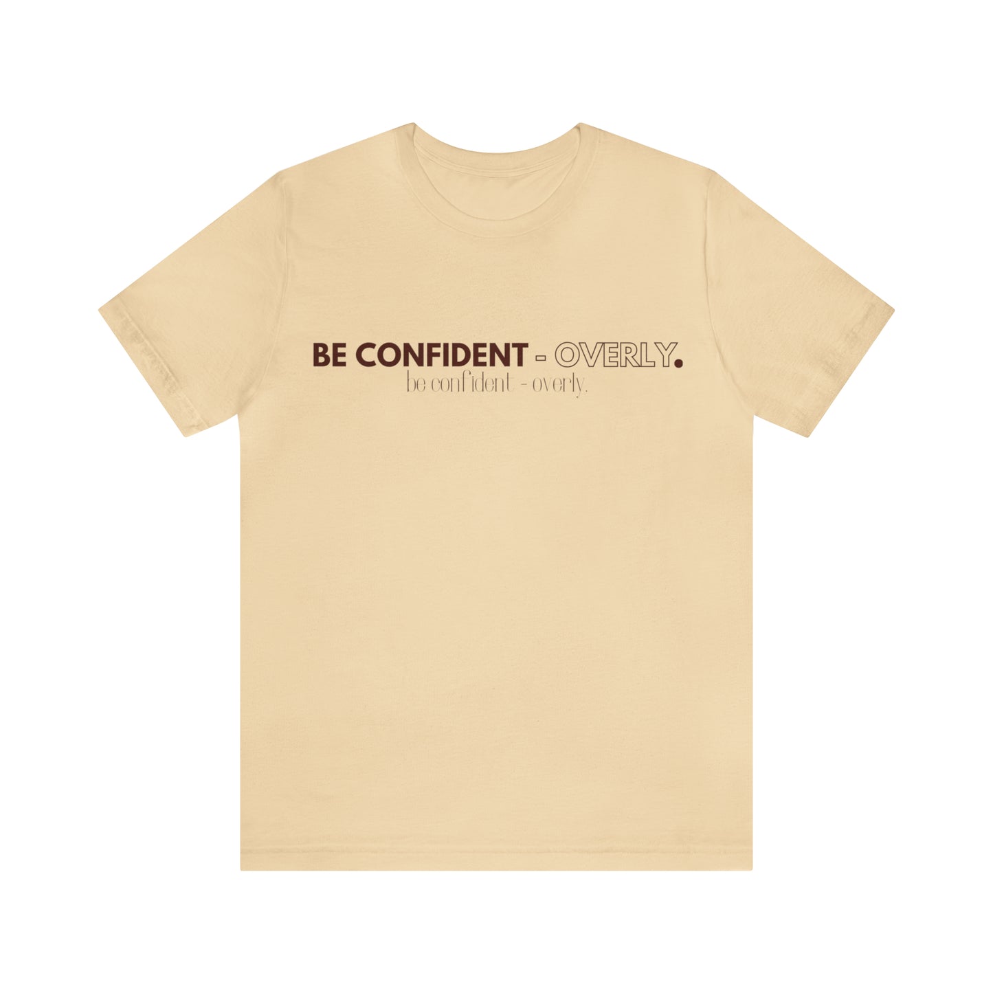 Be Confident - Overly Unisex Short Sleeve T-Shirt