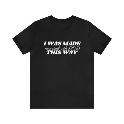 I Was Made This Way Unisex Jersey Short Sleeve T-Shirt