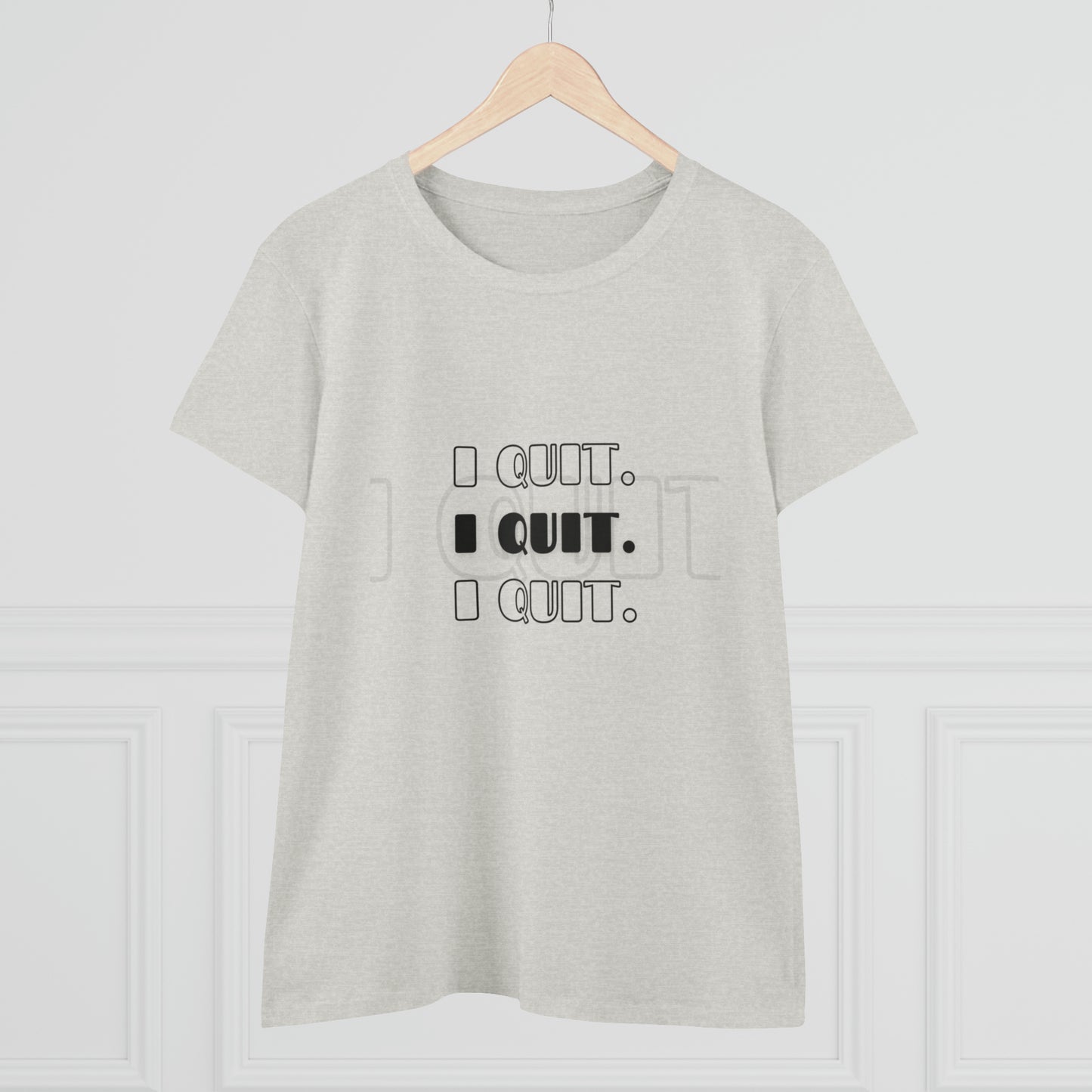 I Quit | Women's Midweight Cotton Tee