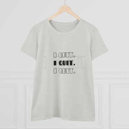 I Quit | Women's Midweight Cotton Tee