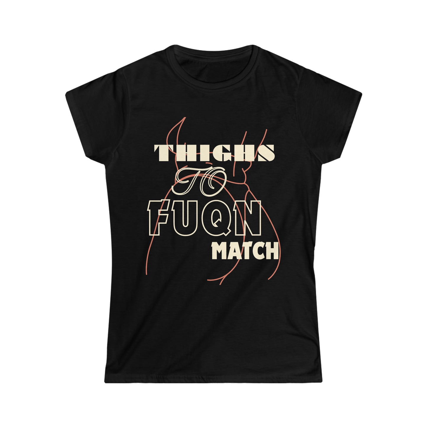Thighs To Fuqn Match Women's Softstyle Tee