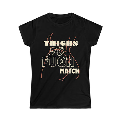 Thighs To Fuqn Match Women's Softstyle Tee