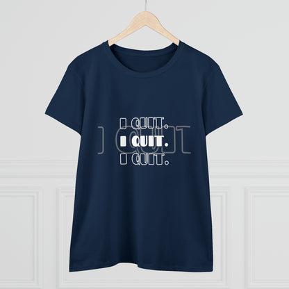 I Quit | Women's Midweight Cotton Tee