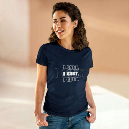 I Quit | Women's Midweight Cotton Tee