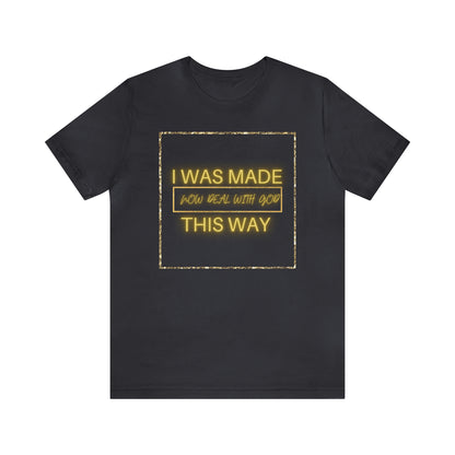I Was Made This Way Gold Unisex Short Sleeve Tee